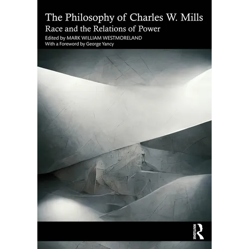 The Philosophy of Charles W. Mills: Race and the Relations of Power