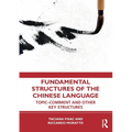 Fundamental Structures of the Chinese Language: Topic-Comment and Other Key Structures