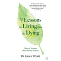 7 Lessons for Living from the Dying: How to Nurture What Really Matters
