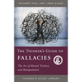 The Thinker's Guide to Fallacies: The Art of Mental Trickery and Manipulation