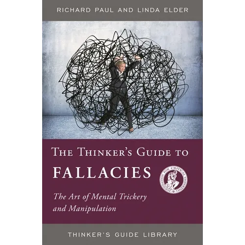 The Thinker's Guide to Fallacies: The Art of Mental Trickery and Manipulation