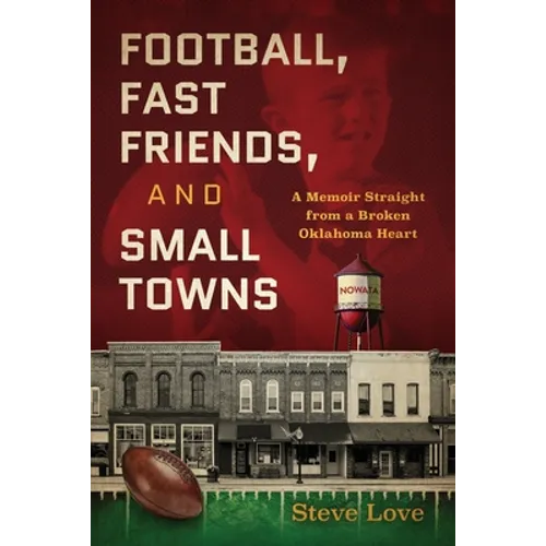 Football, Fast Friends, and Small Towns: A Memoir Straight from a Broken Oklahoma Heart