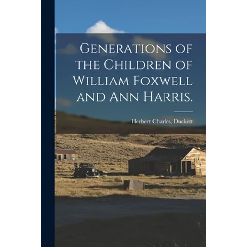 Generations of the Children of William Foxwell and Ann Harris.