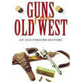 Guns of the Old West: An Illustrated History