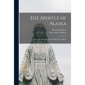 The Apostle of Alaska: Life of the Most Reverend Charles John Seghers