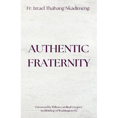 AUTHENTIC FRATERNITY. The Notion of Fraternitas in Pope Benedict XVI's Caritas in Veritate and Africae Munus
