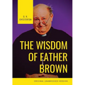 The Wisdom of Father Brown: A fictional Roman Catholic priest and amateur detective by G. K. Chesterton