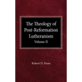 The Theology of Post-Reformation Lutheranism Volume II