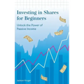 Investing in Shares for Beginners: Unlock the Power of Passive Income