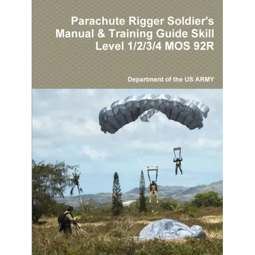 Parachute Rigger Soldier's Manual & Training Guide Skill Level 1/2/3/4 MOS 92R
