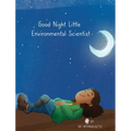 Good Night Little Environmental Scientist