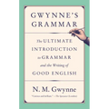 Gwynne's Grammar: The Ultimate Introduction to Grammar and the Writing of Good English