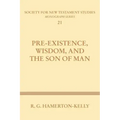 Pre-Existence, Wisdom, and the Son of Man: A Study of the Idea of Pre-Existence in the New Testament