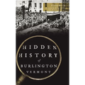 Hidden History of Burlington, Vermont
