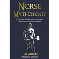 Norse Mythology: A Complete Guide to Norse Mythology, Norse Gods, and Nordic Folklore