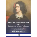 The Arts of Beauty: or Secrets of a Lady's Toilet With Hints to Gentlemen on the Art of Fascinating