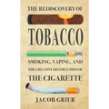 The Rediscovery of Tobacco: Smoking, Vaping, and the Creative Destruction of the Cigarette