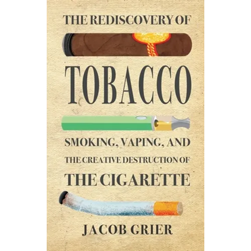 The Rediscovery of Tobacco: Smoking, Vaping, and the Creative Destruction of the Cigarette