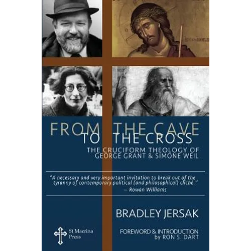 From the Cave to the Cross: The Cruciform Theology of George Grant and Simone Weil