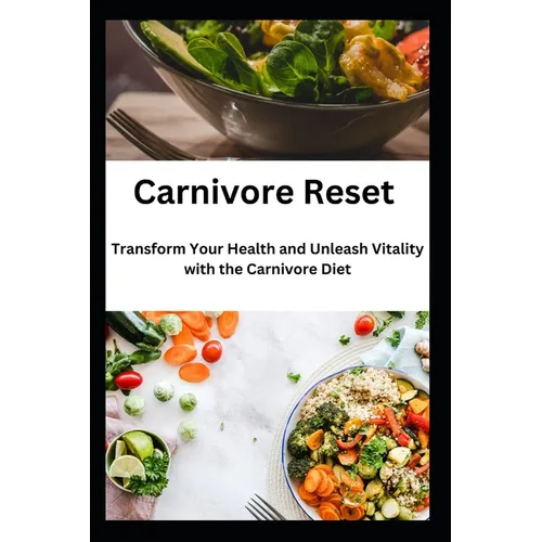 Carnivore Reset: Transform Your Health and Unleash Vitality with the Carnivore Diet