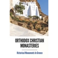 Orthodox Christian Monasteries: Historical Monuments In Greece: History Of Meteora And Mount Athos