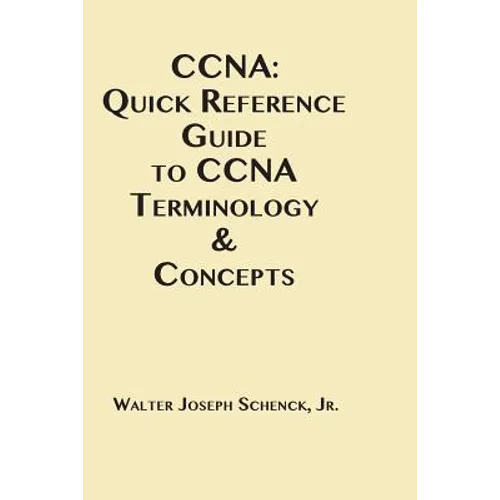 CCNA: Quick Reference Guide to CCNA Terminology & Concepts