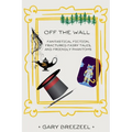 Off the Wall - Fantastical Fiction, Fractured Fairy Tales, and Friendly Phantoms