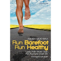 Run Barefoot Run Healthy: Less Pain More Gain for Runners Over 30