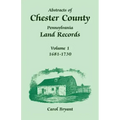 Abstracts of Chester County, Pennsylvania, Land Records: Volume 1, 1681-1730
