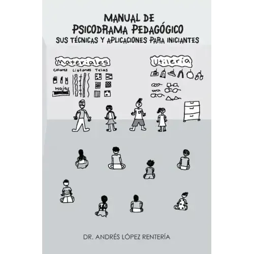 Manual de Psicodrama Pedagogico Sus Tecnicas y Aplicaciones Para Iniciantes.