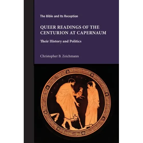 Queer Readings of the Centurion at Capernaum: Their History and Politics