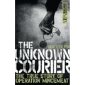 The Unknown Courier: The True Story of Operation Mincemeat
