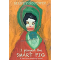 I Played The Smart Pig: A half-true made up novel