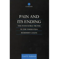 Pain and Its Ending: The Four Noble Truths in the Theravada Buddhist Canon