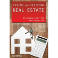 Fixing and Flipping Real Estate: Strategies for the Post-Boom Era