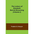 The Letters of Elizabeth Barrett Browning (Volume I)