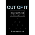 Out of It: An Autobiography on the Experience of Schizophrenia