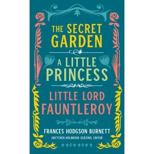 Frances Hodgson Burnett: The Secret Garden, a Little Princess, Little Lord Fauntleroy (Loa #323)