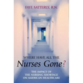 Where Have All the Nurses Gone?: The Impact of the Nursing Shortage on American Healthcare