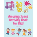 Amusing Space Activity Book For Kids Ages 4-8: All In One, Sudoku, Puzzle, Wordsearch, Mazes, Crossword, Coloring, Logic, Thinking Different games, Ad