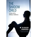 The Shadow Child: Living With a Sibling's Addiction