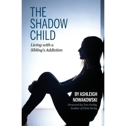 The Shadow Child: Living With a Sibling's Addiction
