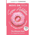 Move on From Sugar Addiction With the Sugar Detox Cleanse: Stop Sugar Cravings: The Ultimate Hack for Appetite Control
