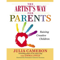 The Artist's Way for Parents: Raising Creative Children