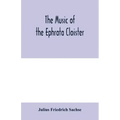 The music of the Ephrata cloister: also Conrad Beissel's treatise on music as set forth in a preface to the "Turtel Taube" of 1747, amplified with fac