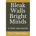 Bleak Walls Bright Minds: In their own words