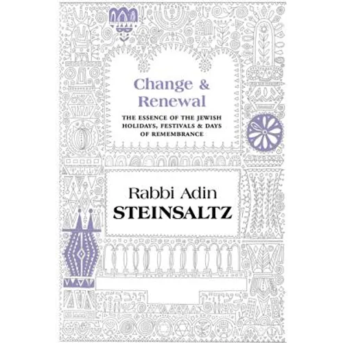 Change & Renewal: The Essence of the Jewish Holidays, Festivals & Days of Remembrance