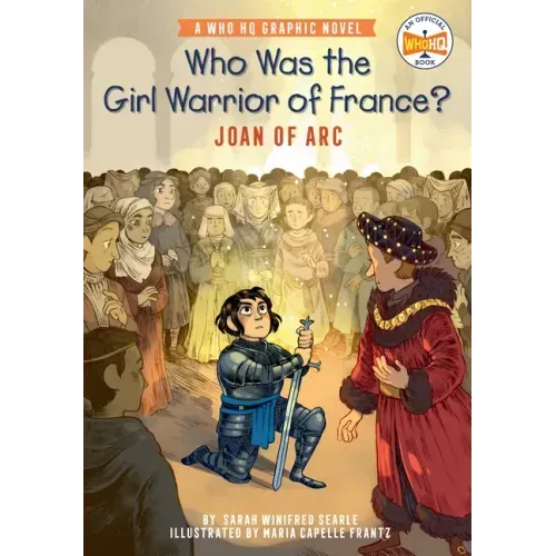 Who Was the Girl Warrior of France?: Joan of Arc: A Who HQ Graphic Novel
