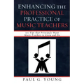 Enhancing the Professional Practice of Music Teachers: 101 Tips that Principals Want Music Teachers to Know and Do