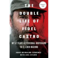 The Double Life of Fidel Castro: My 17 Years as Personal Bodyguard to El Lider Maximo